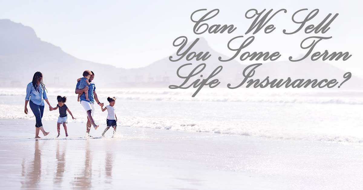 Life-Can We Sell You Some Term Life Insurance_