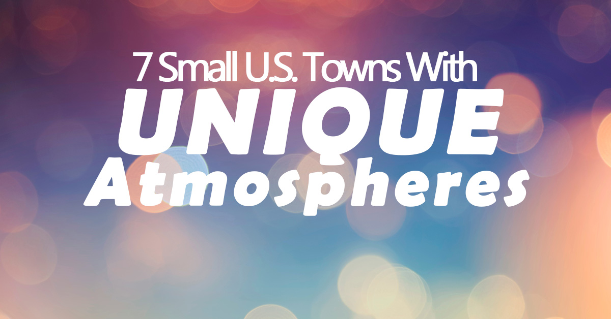 Fun- 7 Small U.S. Towns With Unique Atmospheres