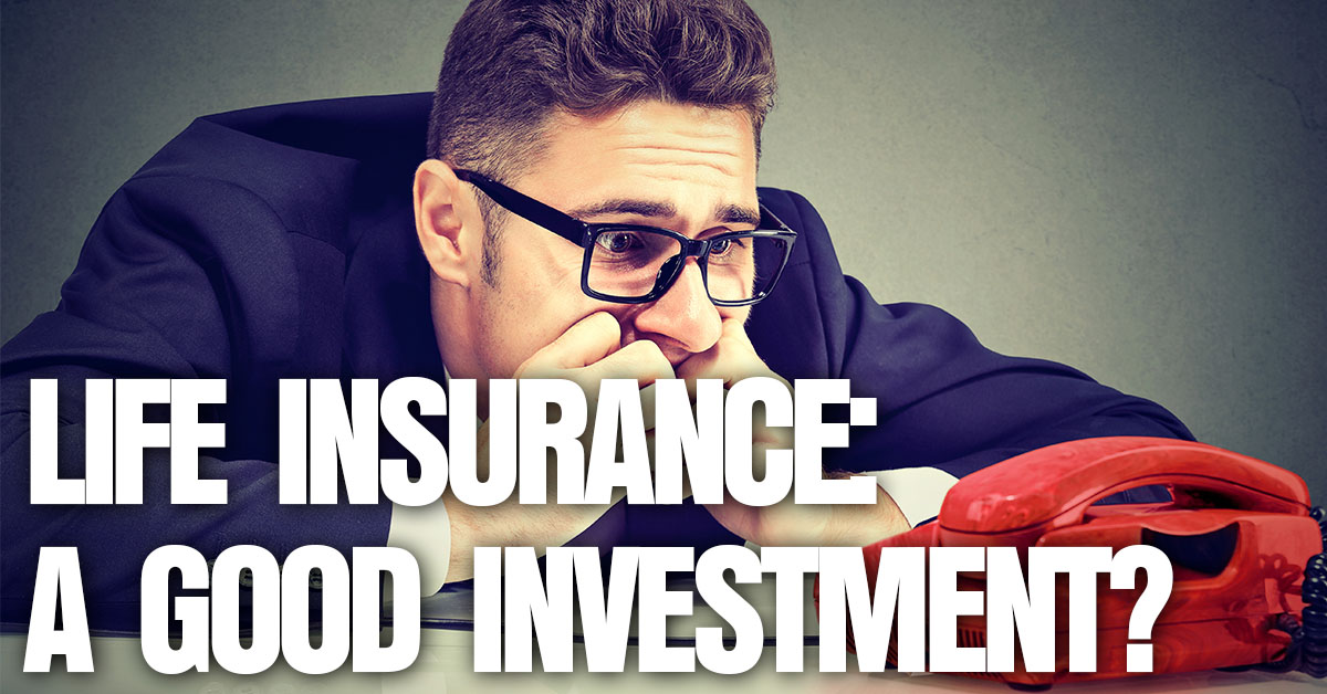 Life- Life Insurance_ A Good Investment_