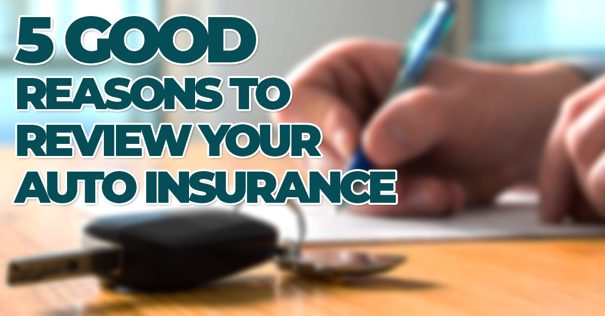 AUTO- 5 Good Reasons to Review Your Auto Insurance Regularly