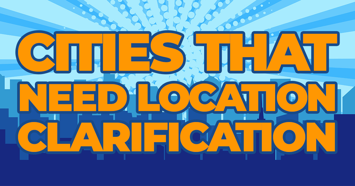 FUN- Cities That Need Clarification to Determine Location