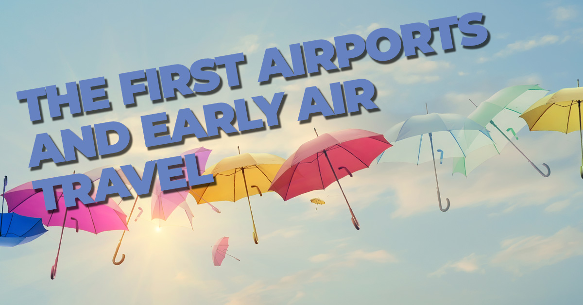 FUN- The First Airports and Early Air Travel