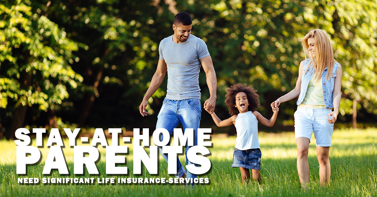 Life- Why Stay-at-Home Parents Need Significant Life Insurance-services