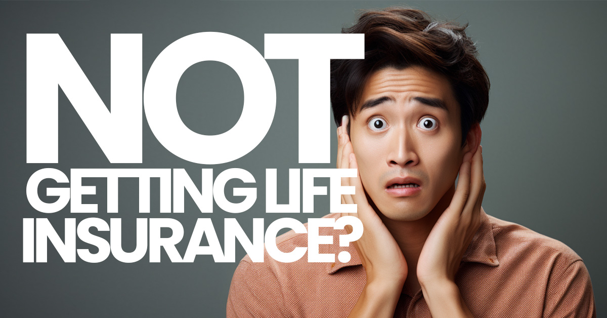 LIFE- Not Getting Life Insurance__