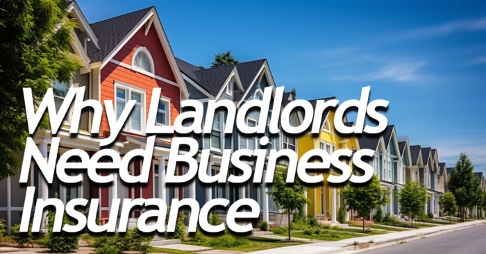 BUSINESS- Why Landlords Need Business Insurance