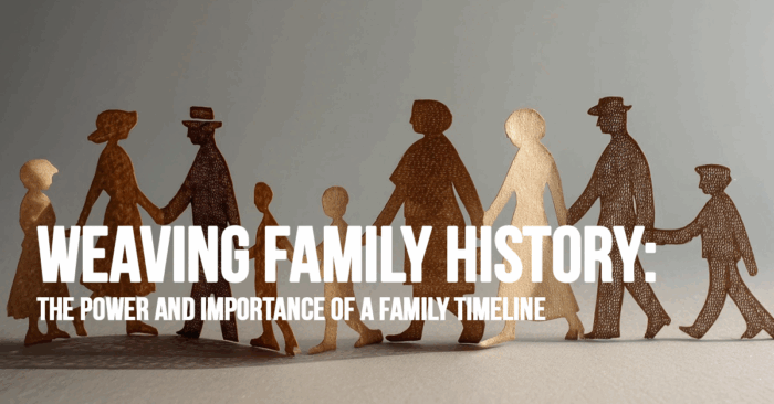 LIFE-Weaving Family History_ The Power and Importance of a Family Timeline