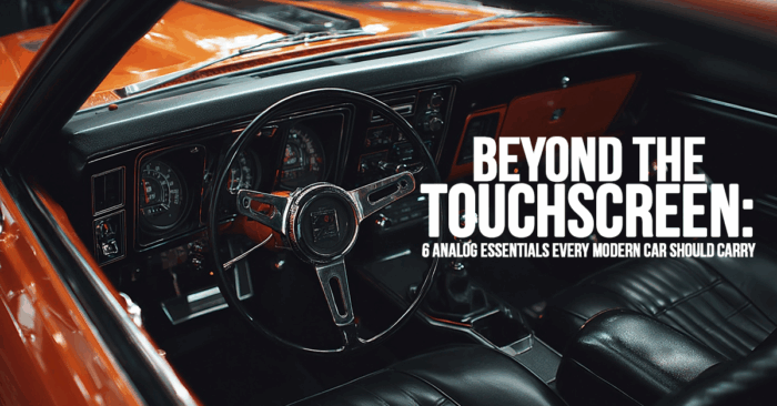 AUTO-Beyond the Touchscreen_ 6 Analog Essentials Every Modern Car Should Carry