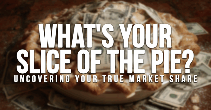 BUSINESS-What&amp;#039;s Your Slice of the Pie_ Uncovering Your True Market Share