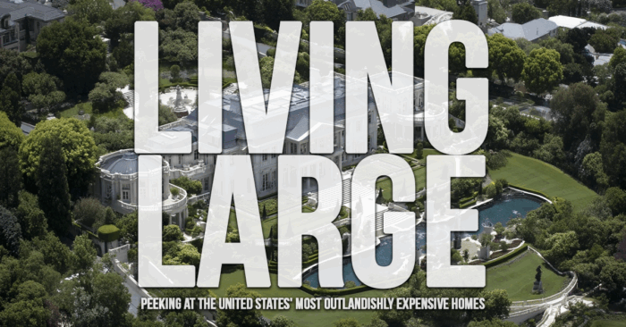 HOME-Living Large_ Peeking at the United States&amp;#039; Most Outlandishly Expensive Homes
