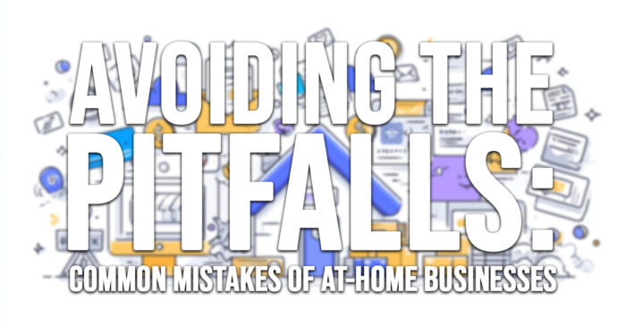 BUSINESS-Avoiding the Pitfalls_ Common Mistakes of At-Home Businesses