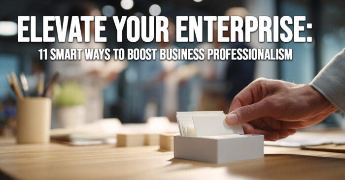 BUSINESS-Elevate Your Enterprise_ 11 Smart Ways to Boost Business Professionalism