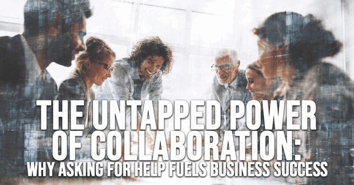 BUSINESS-e Untapped Power of Collaboration_ Why Asking for Help Fuels Business Success