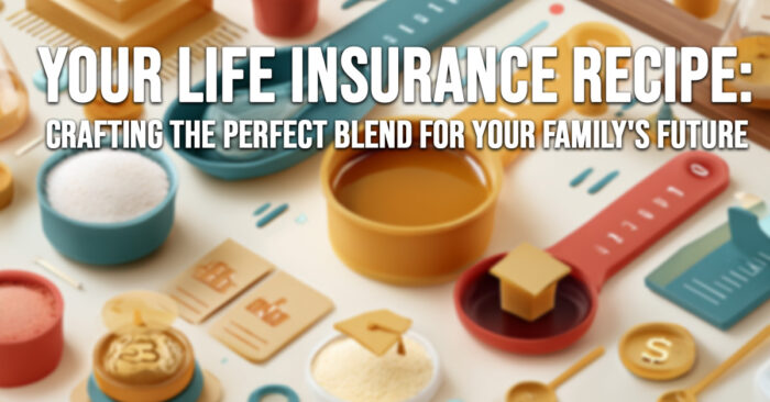 LIFE-Your Life Insurance Recipe_ Crafting the Perfect Blend for Your Family&amp;#039;s Future
