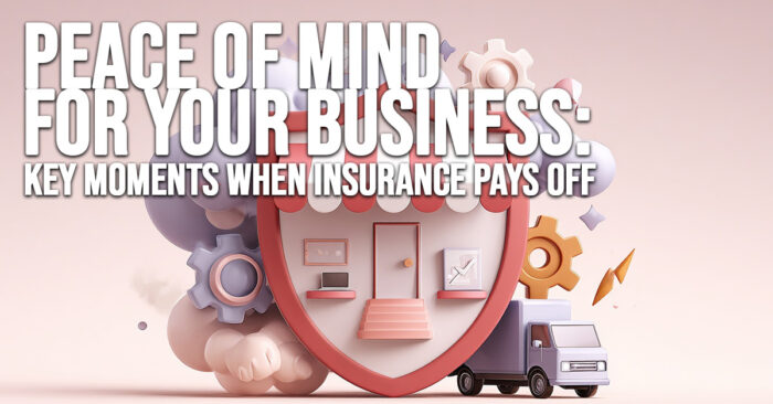 BUSINESS-Peace of Mind for Your Business_ Key Moments When Insurance Pays Off