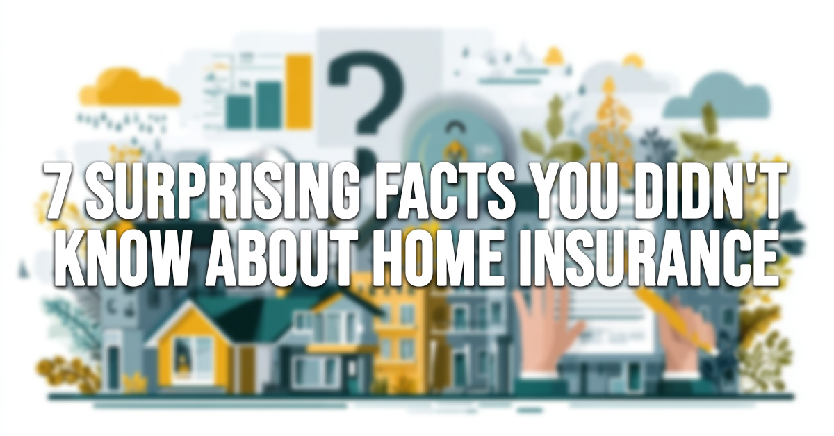 HOME-7 Surprising Facts You Didn&amp;#039;t Know About Home Insurance