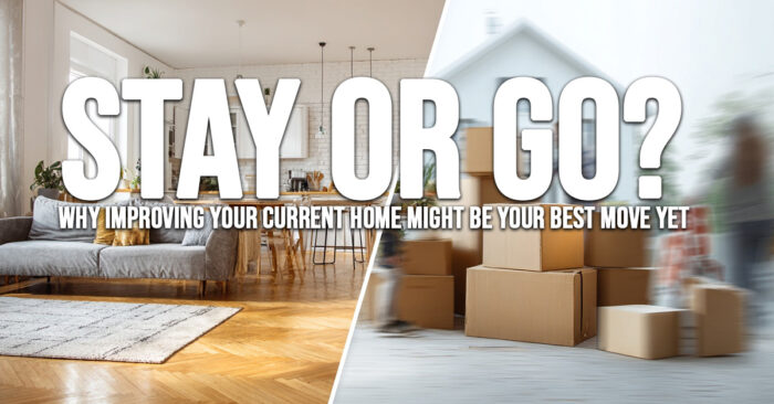 HOME-Stay or Go_ Why Improving Your Current Home Might Be Your Best Move Yet