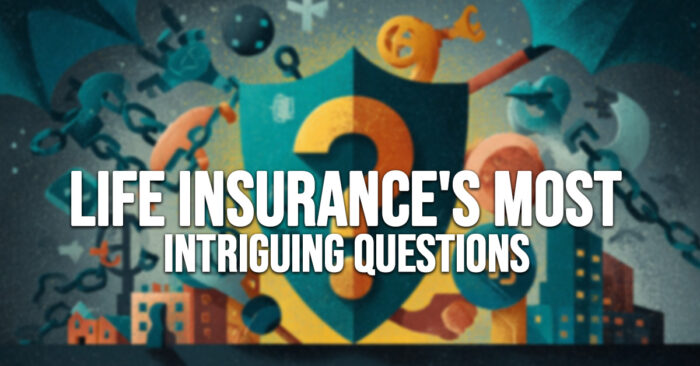 LIFE-Uncovering Life Insurance&amp;#039;s Most Intriguing Questions