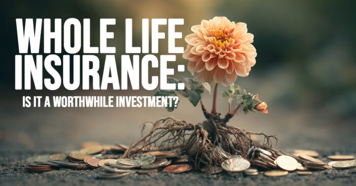 LIFE-Whole Life Insurance_ Is it a Worthwhile Investment_