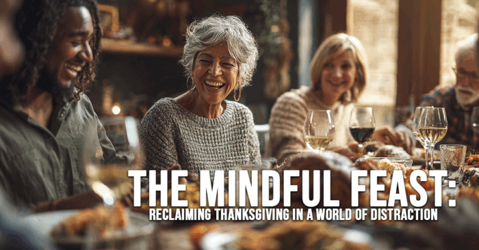 FUN-The Mindful Feast_ Reclaiming Thanksgiving in a World of Distraction