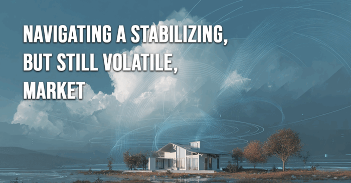 HOME-Navigating a Stabilizing, but Still Volatile, Market