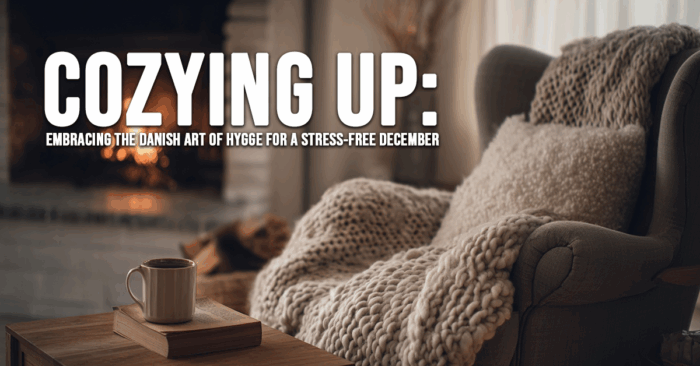 FUN-Cozying Up_ Embracing the Danish Art of Hygge for a Stress-Free December