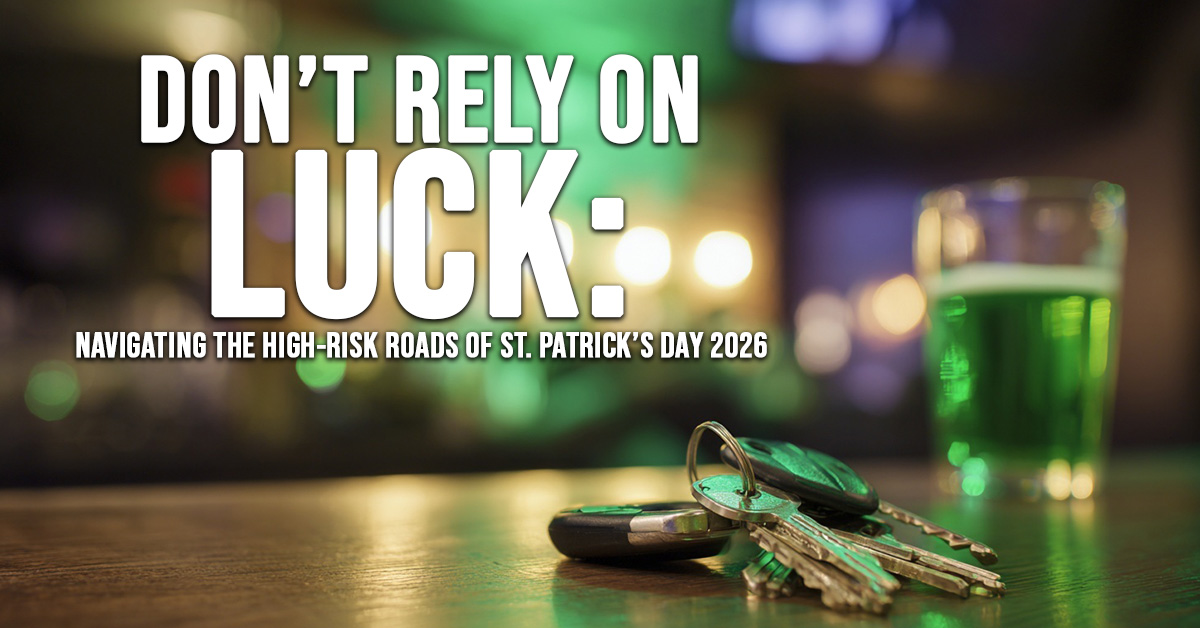 AUTO-Don’t Rely on Luck_ Navigating the High-Risk Roads of St. Patrick’s Day 2026