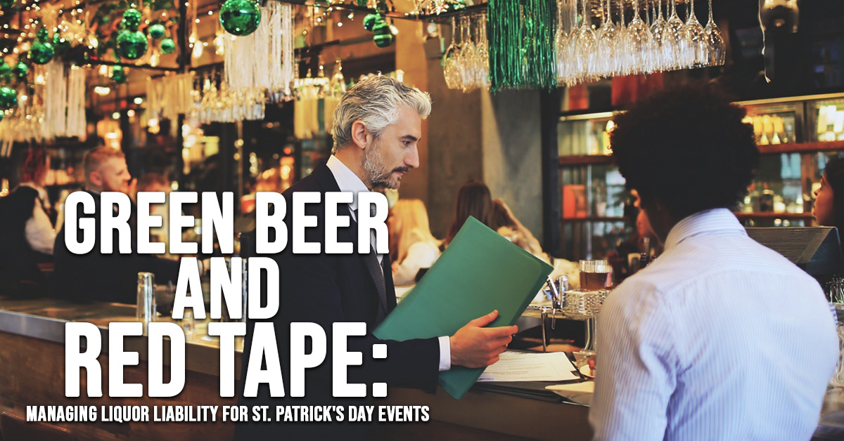 BUSINESS-Green Beer and Red Tape_ Managing Liquor Liability for St. Patrick&amp;#039;s Day Events