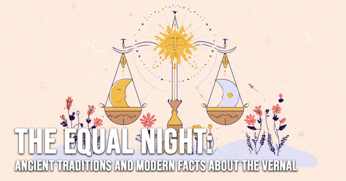 FUN-The Equal Night_ Ancient Traditions and Modern Facts about the Vernal Equinox