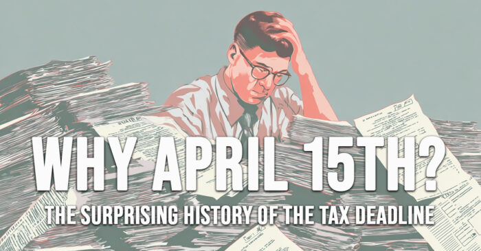 FUN-Why April 15th_ The Surprising History of the Tax Deadline