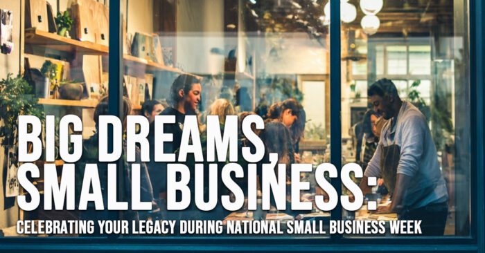BUSINESS-Big Dreams, Small Business_ Celebrating Your Legacy During National Small Business Week
