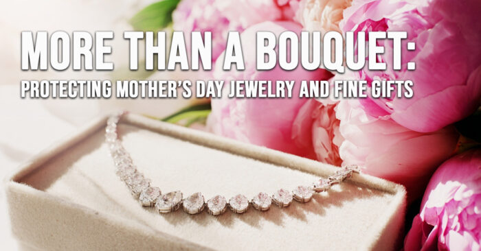 HOME-More Than a Bouquet_ Protecting Mother’s Day Jewelry and Fine Gifts