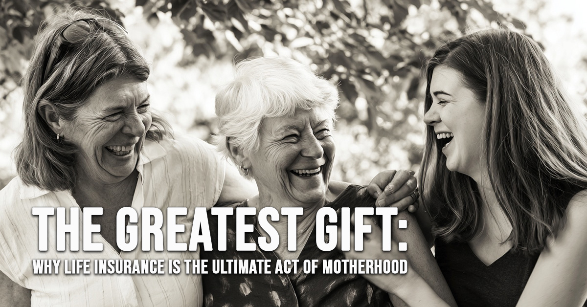LIFE-The Greatest Gift_ Why Life Insurance is the Ultimate Act of Motherhood