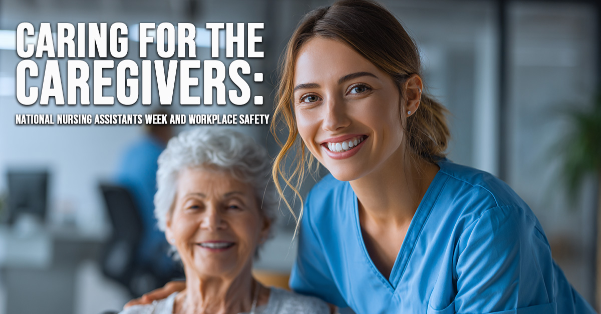 BUSINESS-Caring for the Caregivers_ National Nursing Assistants Week and Workplace Safety