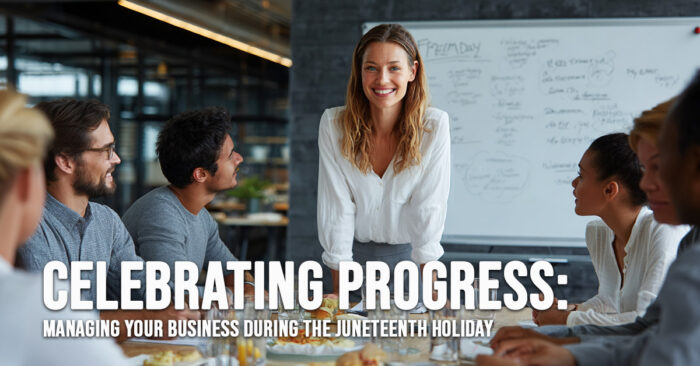 BUSINESS-Celebrating Progress_ Managing Your Business During the Juneteenth Holiday