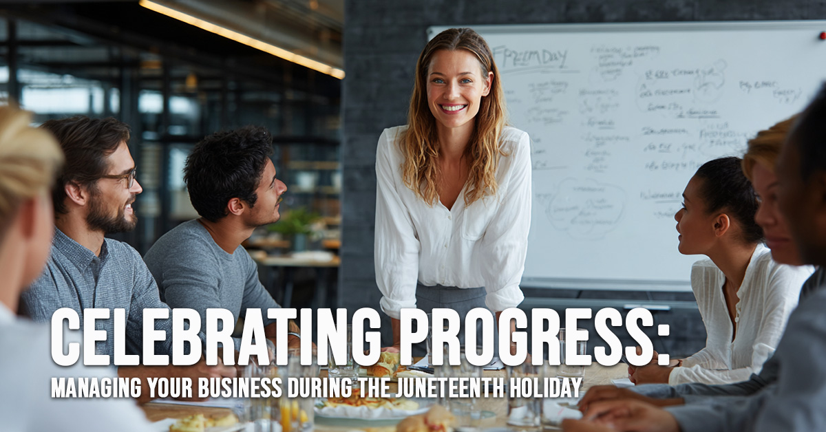 BUSINESS-Celebrating Progress_ Managing Your Business During the Juneteenth Holiday