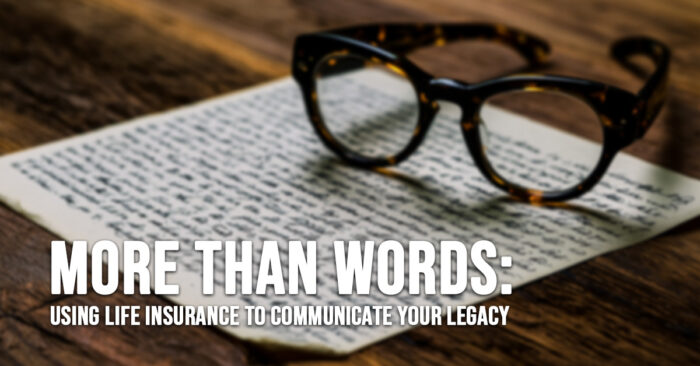 LIFE-More Than Words_ Using Life Insurance to Communicate Your Legacy