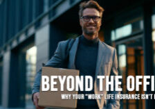LIFE-Beyond the Office_ Why Your _Work_ Life Insurance Isn&amp;#039;t Enough