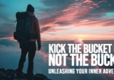 LIFE-Kick the Bucket List, Not the Bucket_ Unleashing Your Inner Adventurer