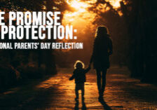 LIFE-The Promise of Protection_ A National Parents&amp;#039; Day Reflection