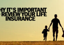 LIFE- Why It's Important to Review Your Life Insurance